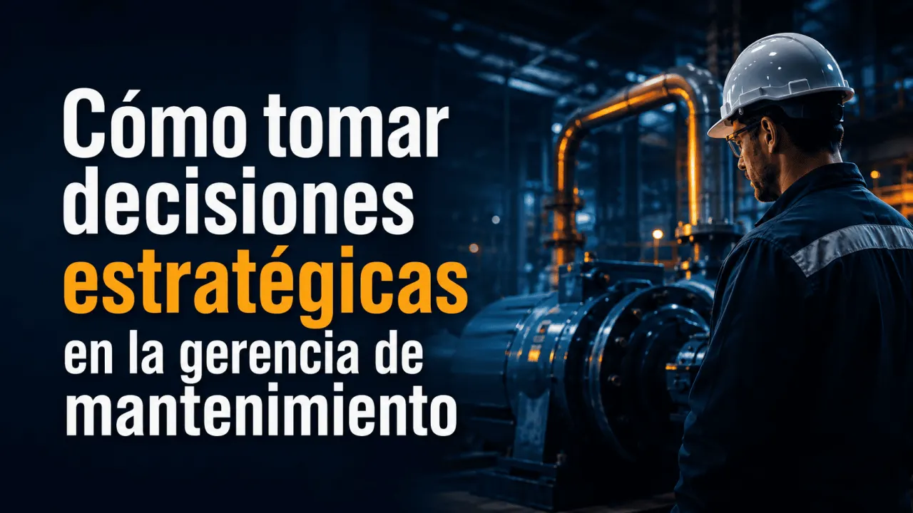 Cómo tomar decisiones estratégicas en la gerencia de mantenimiento