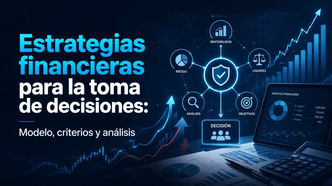 Estrategias financieras para la toma de decisiones: modelo, criterios y análisis