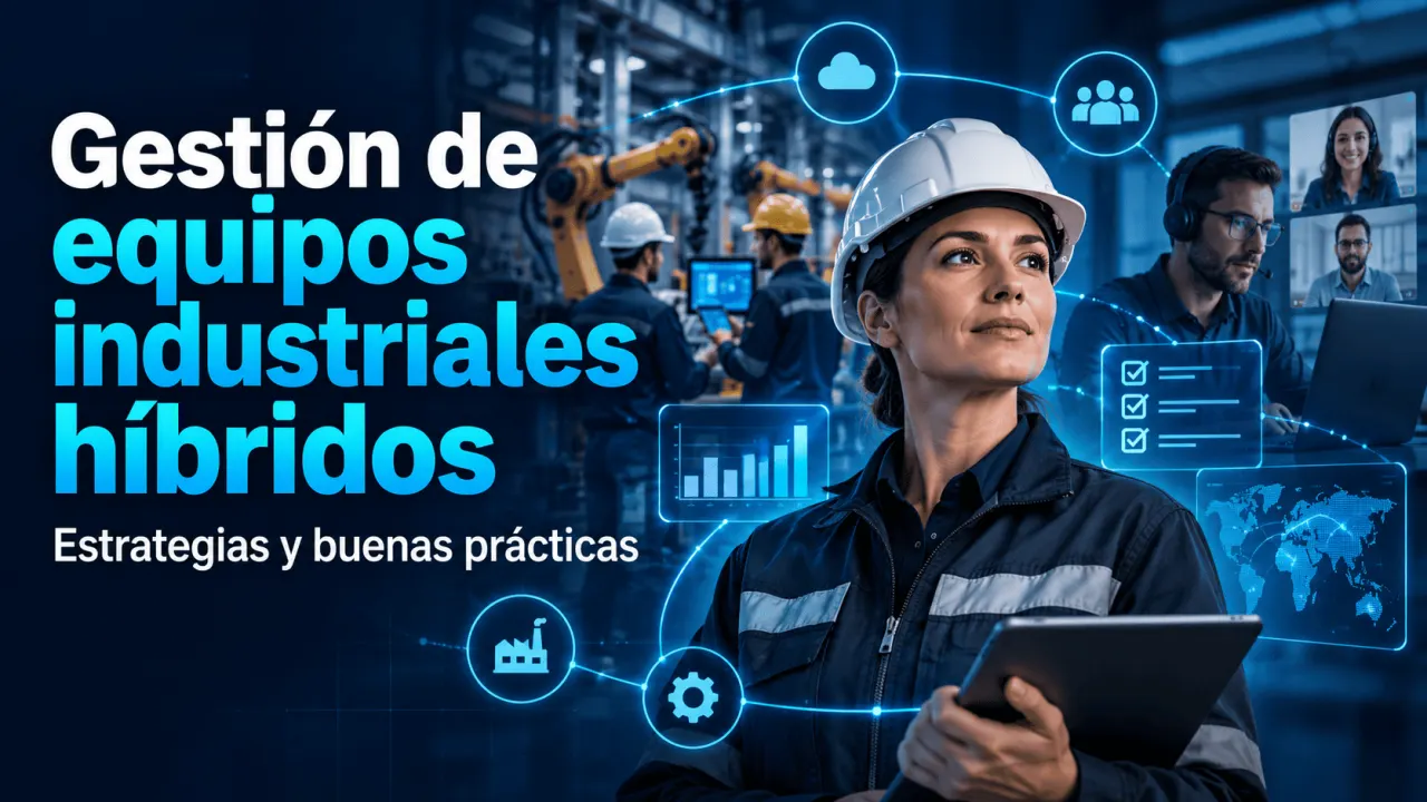 Gestión de equipos industriales híbridos: estrategias y buenas prácticas